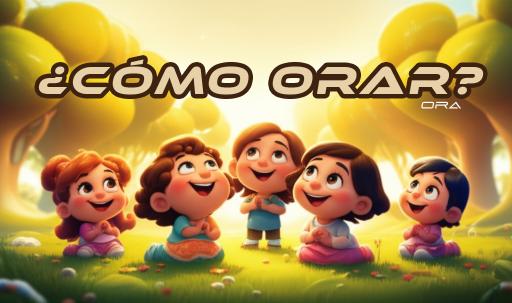 ¿Cómo Orar?